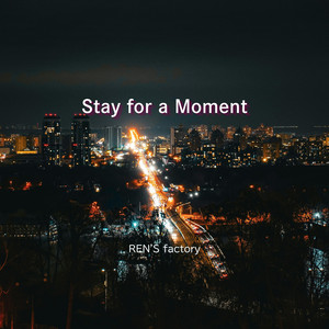 Stay for a Moment by REN'S factory
