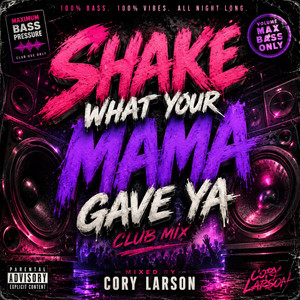 Shake what your mama gave u by cory larson