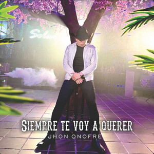 Jhon Onofre - Siempre Te Voy a Querer