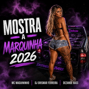 Mostra a Marquinha 2026 by Mc Waguininho, Dj Orismar Ferreira, Dezande Bass