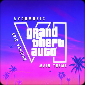 Grand Theft Auto VI - Main Theme - Epic Version by AYDUmusic