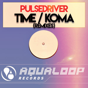 Time / Koma (Remixes) - Single by Pulsedriver | Spotify