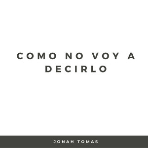 Jonah Tomas - Como No Voy a Decirlo