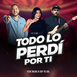 Soy tu Sol &, Fede Rojas - Todo Lo Perdí Por Tí