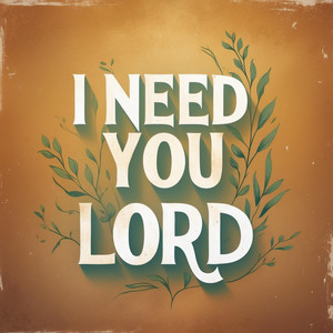 I Need You Lord by Chrismic Music