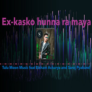 Ex Kasko Hunna Ra Maya (feat. Bisham Acharya & Saroj Pyakurel)