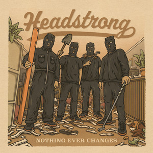 Nothing Ever Changes by Headstrong
