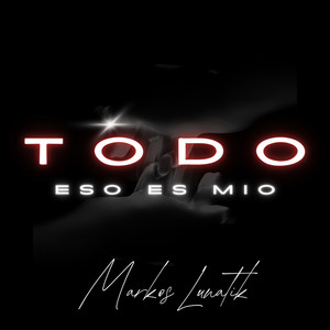 Todo Eso Es Mio by Markos Lunatik