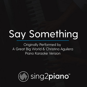 Sing2Piano - Say Something (Originally Performed By a Great Big World & Christina Aguilera) [Piano Karaoke Version]