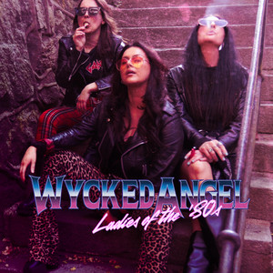 Ladies of the 80s by Wycked Angel