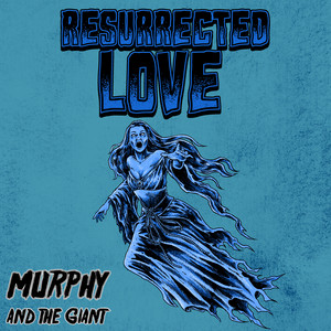 Resurrected Love by Murphy and the Giant