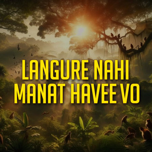 Langure Nahi Manat Havee Vo