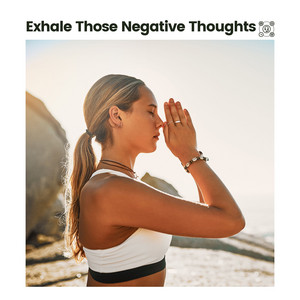 Exhale Those Negative Thoughts album