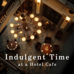 Indulgent Time at a Hotel Cafe