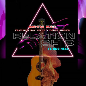Relationship Ye Business (feat. Ray Kellz & Cobby Rhymes)