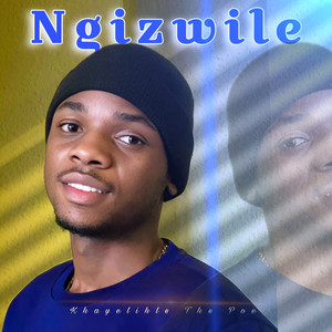 Ngizwile by Khayelihle The Poet, ZEEGEE