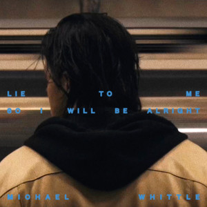 Lie To Me So I Will Be Alright by Michael Whittle