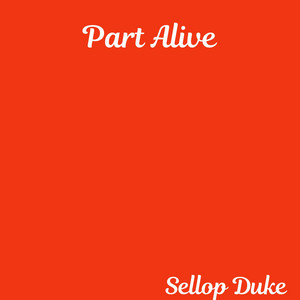 Part Alive by Sellop Duke