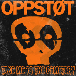 Take Me to the Cemetery by Oppstøt