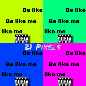 Be like me by 21 Pixels
