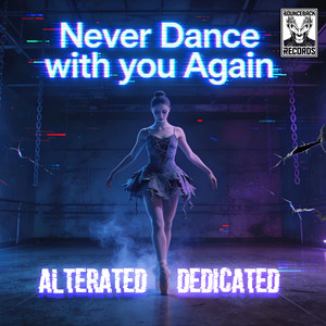 Never Dance With You Again by Alterated, Dedicated