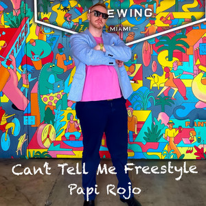 Can't Tell Me Freestyle by Papi Rojo