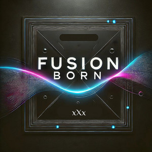 xXx - Fusion Born