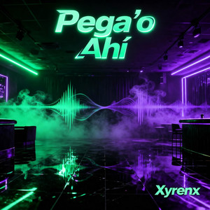 Pega’o Ahí by Xyrenx