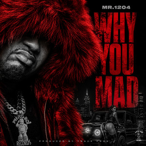 Why You Mad by Mr. 1204