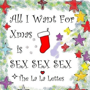 All I Want for Xmas is Sex Sex Sex - song and lyrics by The La-La ...