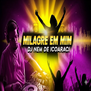 Milagre em Mim by DJ NEM DE ICOARACI