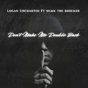 Don't Make Me Double Back by logan uncharted, Silkk The Shocker