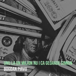 Bogdan Pirvu - Unu La Un Milion Nu I Ca Geoarge Simion
