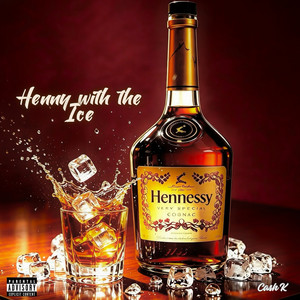 Henny with the Ice by Cash K
