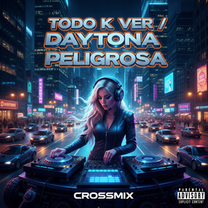 CROSSMIX - Todo K Ver / Daytona / Peligrosa