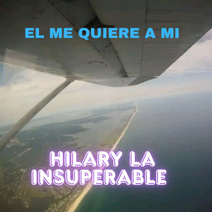 El Me Quiere a MI by HILARY LA INSUPERABLE