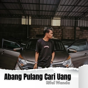 Abang Pulang Cari Uang