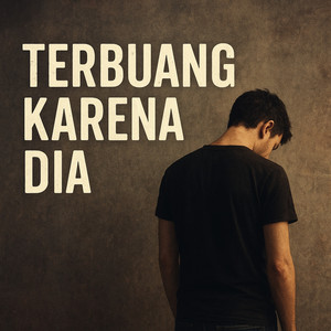 terbuang karena dia by arief mgl