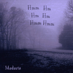 Hmm Hm Hm Hm Hmm Hmm by Madaria