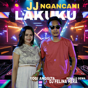 JJ Ngancani Lakuku by DJ Felina Hera, Ronald Dewa, Yogi Anggita