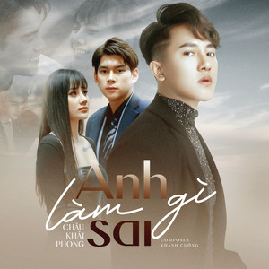 Châu Khải Phong - Anh Làm Gì Sai