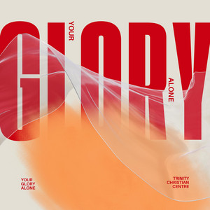 Your Glory Alone by Trinity Christian Centre