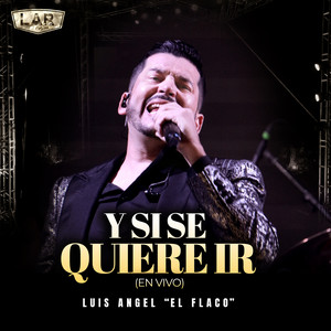 Luis Angel "El Flaco" - Y Si Se Quiere Ir (En Vivo)