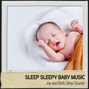 Sleep Sleepy Baby Music: Joy and Bells Sleep Sounds album