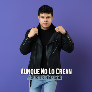 Agustín Amador - Aunque No Lo Crean