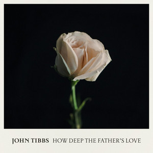 How Deep the Father's Love by John Tibbs