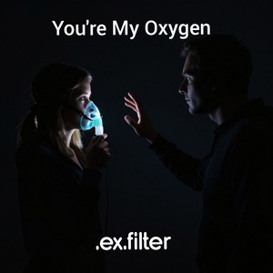 You're My Oxygen by .ex.filter
