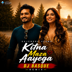 Kitna Maza Aayega - Remix by Gajendra Verma, DJ BASQUE