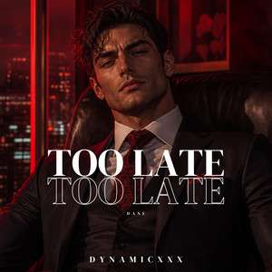 Too Late (Dane) by Dynamicxxx