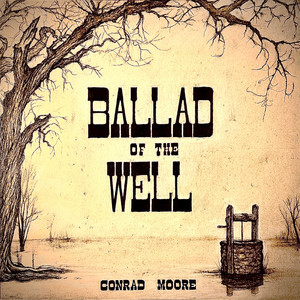 Ballad of the Well by Conrad Moore